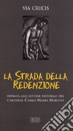 La strada della redenzione. Via crucis ispirata alle lettere pastorali del cardinal Carlo Maria Martini libro