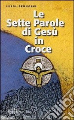 Le sette parole di Gesù in croce