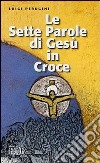 Le sette parole di Gesù in croce libro