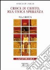 Croce di Cristo, mia unica speranza. Via crucis. Ediz. a caratteri grandi libro