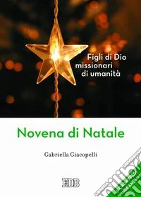 Figli di Dio, missionari di umanità. Novena di Natale. Ediz. a caratteri grandi libro