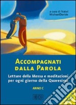 Accompagnati dalla parola. Letture della messa e meditazioni per ogni giorno della Quaresima. Anno C. Ediz. a caratteri grandi libro