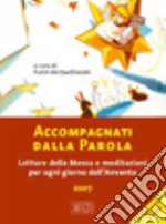 Accompagnati dalla parola. Letture della messa e meditazioni per ogni giorno dell'Avvento 2007. Ediz. a caratteri grandi libro