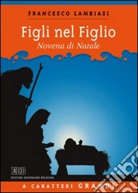 Figlio nel figlio. Novena di Natale. Ediz. a caratteri grandi libro