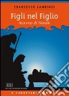 Figlio nel figlio. Novena di Natale. Ediz. a caratteri grandi libro