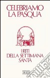 Celebriamo la Pasqua. I riti della Settimana santa. Ediz. a caratteri grandi libro di Lugli D. (cur.)