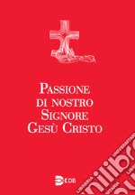 Passione di nostro Signore Gesù Cristo. Ediz. a caratteri grandi libro