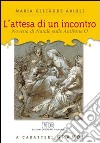 L'attesa di un incontro. Novena di Natale sulle antifone O. Ediz. a caratteri grandi libro