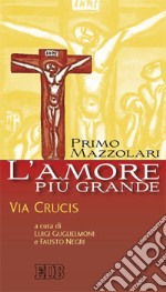 L'amore più grande. Via crucis libro