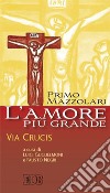 L'amore più grande. Via crucis libro