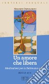 Un amore che libera. Sentieri pasquali. Meditazioni per la Settimana santa Anni A-B-C libro