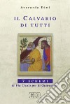 Il calvario di tutti. 7 schemi di Via Crucis per la Quaresima libro