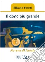 Il dono più grande. Novena di Natale. Ediz. a caratteri grandi