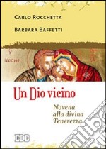 Un Dio vicino. Novena alla divina Tenerezza libro