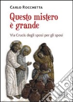 Questo mistero è grande. Via Crucis degli sposi per gli sposi libro