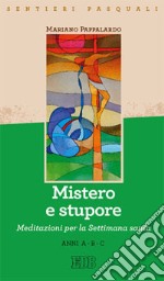 Mistero e stupore. Sentieri pasquali. Meditazioni per la Settimana santa. Anni A-B-C libro