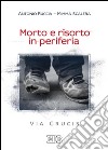 Morto e risorto in periferia. Via Crucis libro di Ruccia Antonio Scalera Mimma