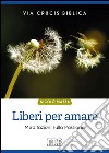 Liberi per amare. Via crucis biblica. Meditazioni sulla passione libro di Mazza Nicolò