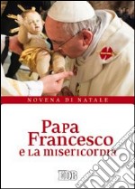 Papa Francesco e la misericordia. Novena di Natale libro