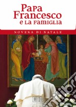 Papa Francesco e la famiglia. Novena di Natale libro