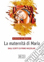 La maternità di Maria. Dagli scritti di Primo Mazzolari. Novena di Natale libro