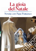 La gioia del Natale. Novena con papa Francesco libro