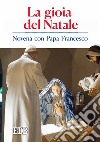 La gioia del Natale. Novena con papa Francesco libro di Cabri P. (cur.)