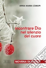 Incontrare Dio nel silenzio del cuore. Novena di Natale libro