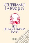 Celebriamo la Pasqua. I riti della Settimana santa libro di Lugli D. (cur.)