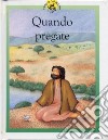 Quando pregate. Racconti su Gesù raccontati in maniera speciale per i più piccoli libro