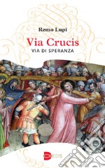 Via Crucis. Via di speranza libro