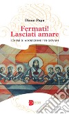 Fermati! Lasciati amare. Schemi di adorazione per giovani libro