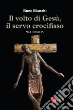 Il volto di Gesù, il servo crocifisso. Via crucis libro