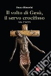 Il volto di Gesù, il servo crocifisso. Via crucis libro