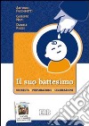 Il suo battesimo. Richiesta, preparazione, celebrazione libro