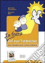 In forza del suo battesimo. Dall'infanzia alla scuola primaria libro