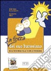 In forza del suo battesimo. Dall'infanzia alla scuola primaria libro di Facchinetti Antonio Nevi Giuseppe