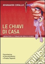 Le chiavi di casa. Laboratorio di formazione biblica di base libro