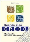 Quando dico credo. Piccola guida al simbolo degli apostoli libro