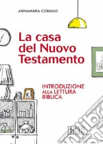 La casa del Nuovo Testamento. Introduzione alla lettura biblica libro