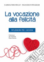 La vocazione alla felicità. Riflessioni per i giovani libro