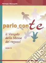 Parlo con te. Il Vangelo della Messa dei ragazzi. Anno A libro