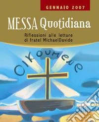 Messa quotidiana. Riflessioni alle letture di fratel MichaelDavide. Gennaio 2007 libro