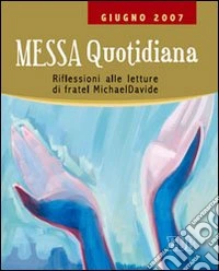 Messa quotidiana. Riflessioni alle letture di fratel MichaelDavide. Giugno 2007 libro