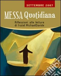 Messa quotidiana. Riflessioni alle letture di fratel MichaelDavide. Settembre 2007 libro