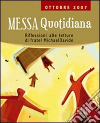 Messa quotidiana. Riflessioni alle letture di fratel MichaelDavide. Ottobre 2007 libro