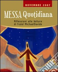 Messa quotidiana. Riflessioni alle letture di fratel MichaelDavide. Novembre 2007 libro