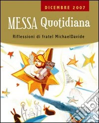 Messa quotidiana. Riflessioni alle letture di fratel MichaelDavide. Dicembre 2007 libro