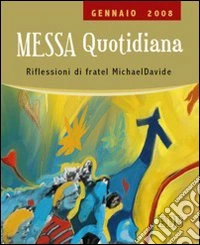Messa quotidiana. Riflessioni alle letture di fratel MichaelDavide. Gennaio 2008 libro