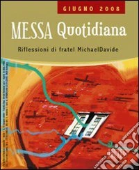 Messa quotidiana. Riflessioni alle letture di fratel MichaelDavide. Giugno 2008 libro